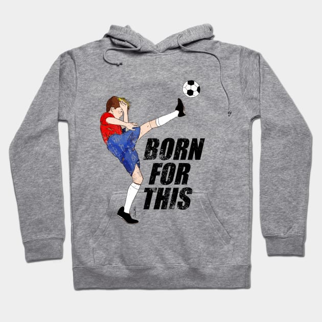 Born for this - soccer motivation Hoodie by SW10 - Soccer Art